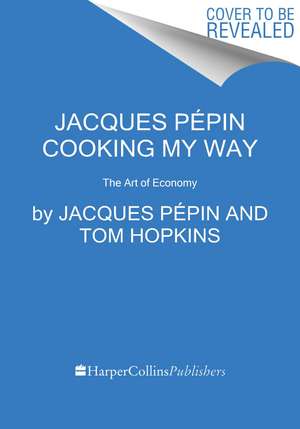 Jacques Pépin Cooking My Way: Recipes and Techniques for Economical Cooking de Jacques Pépin