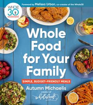 Whole Food For Your Family: 100+ Simple, Budget-Friendly Meals de Autumn Michaelis