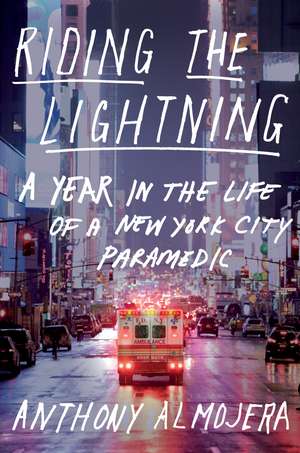 Riding The Lightning: A Year in the Life of a New York City Paramedic de Anthony Almojera