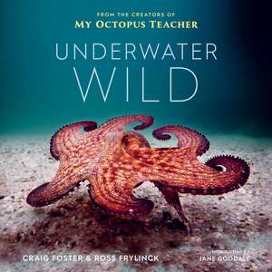 Underwater Wild: My Octopus Teacher's Extraordinary World de Craig Foster