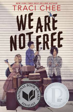 We Are Not Free: A Printz Honor Winner de Traci Chee