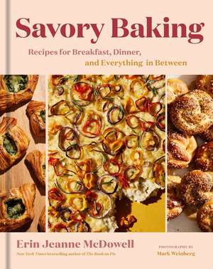 Savory Baking: Recipes for Breakfast, Dinner, and Everything in Between de Erin Jeanne McDowell