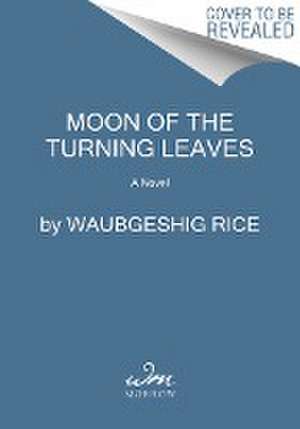 Moon of the Turning Leaves de Waubgeshig Rice