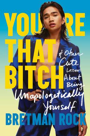 You're That Bitch: & Other Cute Lessons About Being Unapologetically Yourself de Bretman Rock