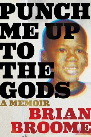 Punch Me Up To The Gods: A Memoir de Brian Broome