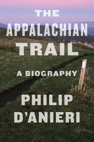 The Appalachian Trail: A Biography de Philip D'Anieri