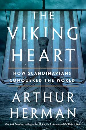 The Viking Heart: How Scandinavians Conquered the World de Arthur Herman