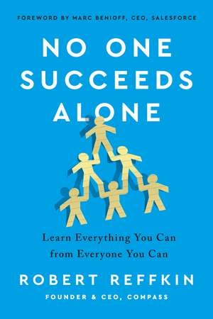 No One Succeeds Alone: Learn Everything You Can from Everyone You Can de Robert Reffkin