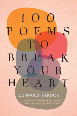 100 Poems To Break Your Heart de Edward Hirsch