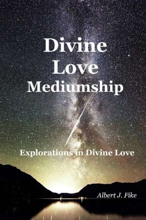 Divine Love Mediumship de Albert Fike