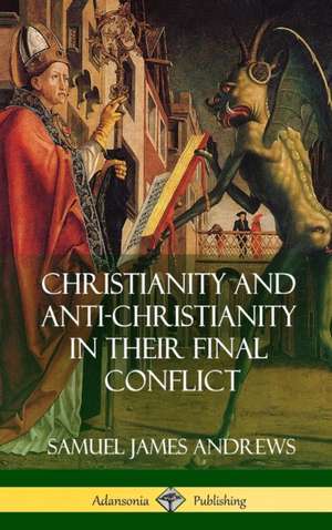 Christianity and Anti-Christianity in Their Final Conflict (Hardcover) de Samuel James Andrews