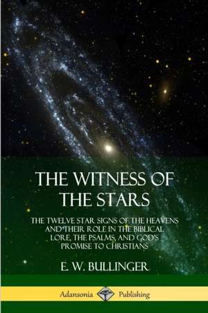 The Witness of the Stars de E. W. Bullinger