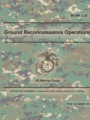 Ground Reconnaissance Operations (MCWP 2-25) de U. S. Marine Corps