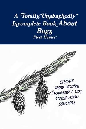 A Totally, Unabashedly Incomplete Book About Bugs de Ptera Hunter