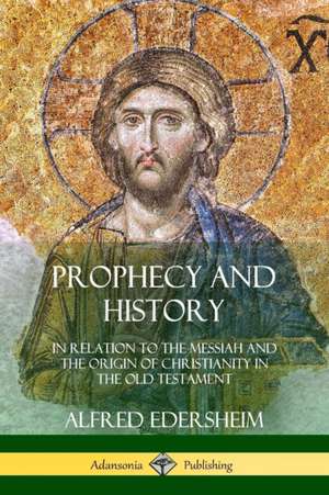 Prophecy and History de Alfred Edersheim