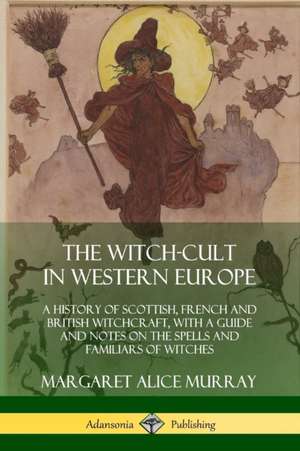 The Witch-cult in Western Europe de Margaret Alice Murray