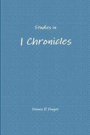 Studies in 1 Chronicles de Dennis Dinger