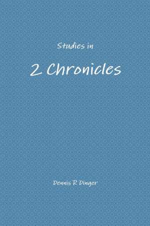 Studies in 2 Chronicles de Dennis Dinger