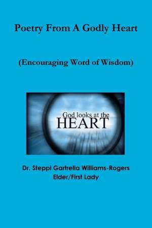 Poetry From A Godly Heart de Steppi Gartrella Williams-Rogers