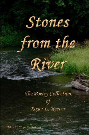 Stones from the River, The Poetry Collection of Roger L. Reeves de Roger L. Reeves II