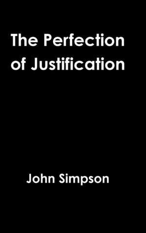 The Perfection of Justification de John Simpson