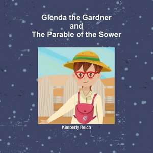 Glenda the Gardner and The Parable of the Sower de Kimberly Reich