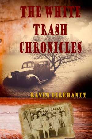 The White Trash Chronicles de Raven Delehanty