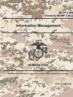 Information Management - MCTP 3-30B (Formerly MCWP 3-40.2) de Us Marine Corps