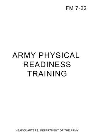 FM 7-22 Army Physical Readiness Training de Headquarters Department Of The Army