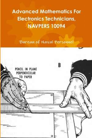 Advanced Mathematics For Electronics Technicians, NAVPERS 10094 de Bureau Of Naval Personnel