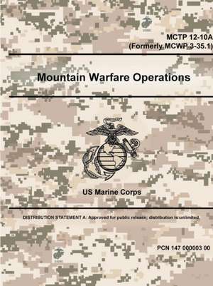 Mountain Warfare Operations - MCTP 12-10A (Formerly MCWP 3-35.1) de Us Marine Corps