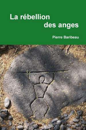 La r?bellion des anges de Pierre Baribeau