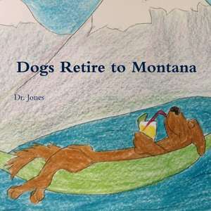 Dogs Retire to Montana de Jones