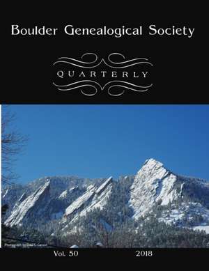 Boulder Genealogical Society Quarterly 2018 Edition de Boulder Genealogical Society