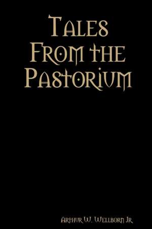 Tales From the Pastorium de Arthur W. Wellborn Jr.