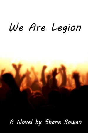 We Are Legion de Shane Bowen