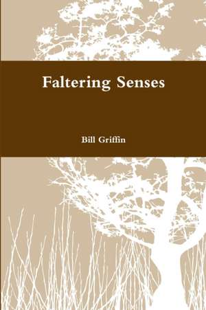 Faltering Senses de Bill Griffin