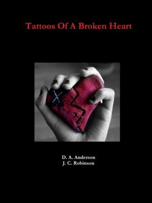 Tattoos Of A Broken Heart de D. A. Anderson