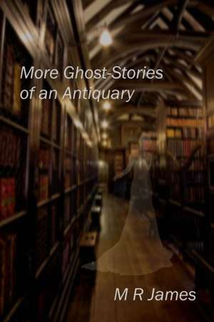 More Ghost-Stories of an Antiquary de M R James