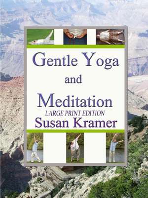 Gentle Yoga and Meditation, Large Print Edition de Susan Kramer