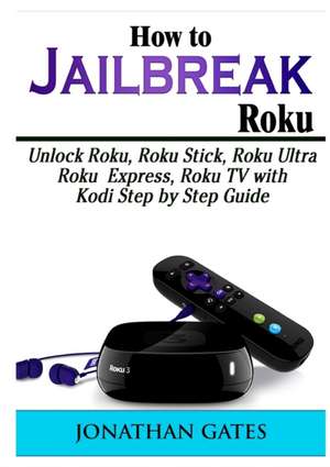 How to Jailbreak Roku de Jonathan Gates