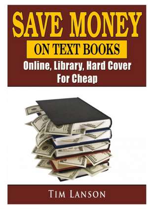 Save Money on Text Books, Online, Library, Hard Cover, For Cheap de Tim Lanson