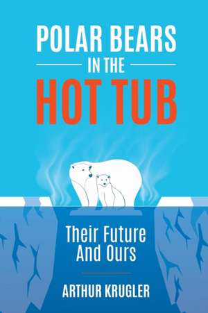 Polar Bears in the Hot Tub de Arthur Krugler