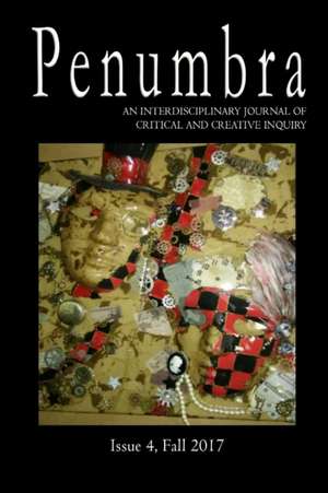 Penumbra, An Interdisciplinary Journal of Critical and Creative Inquiry de Issue Fall 2017