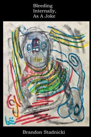 Bleeding Internally, As A Joke de Brandon Stadnicki