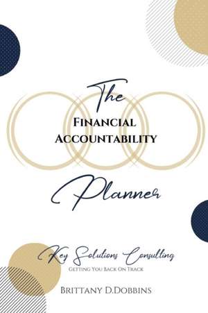 The Financial Accountability Planner de Brittany Dobbins