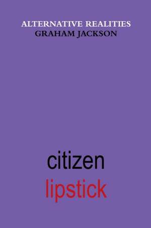 Citizen Lipstick de Graham Jackson