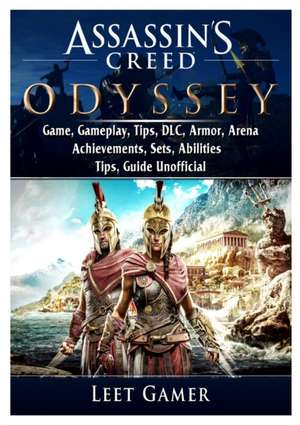 Assassins Creed Odyssey Game, Gameplay, Tips, DLC, Armor, Arena, Achievements, Sets, Abilities, Tips, Guide Unofficial de Leet Gamer