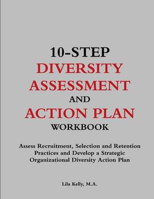 10-Step Diversity Assessment and Action Plan Workbook de Lila Kelly