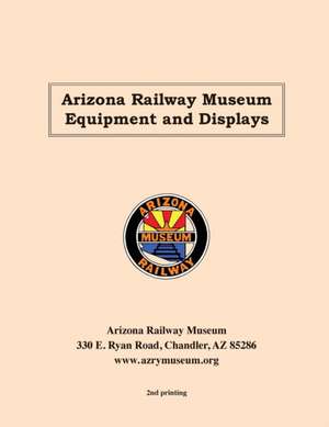 Arizona Railway Museum Equipment and Displays de Peter Cook